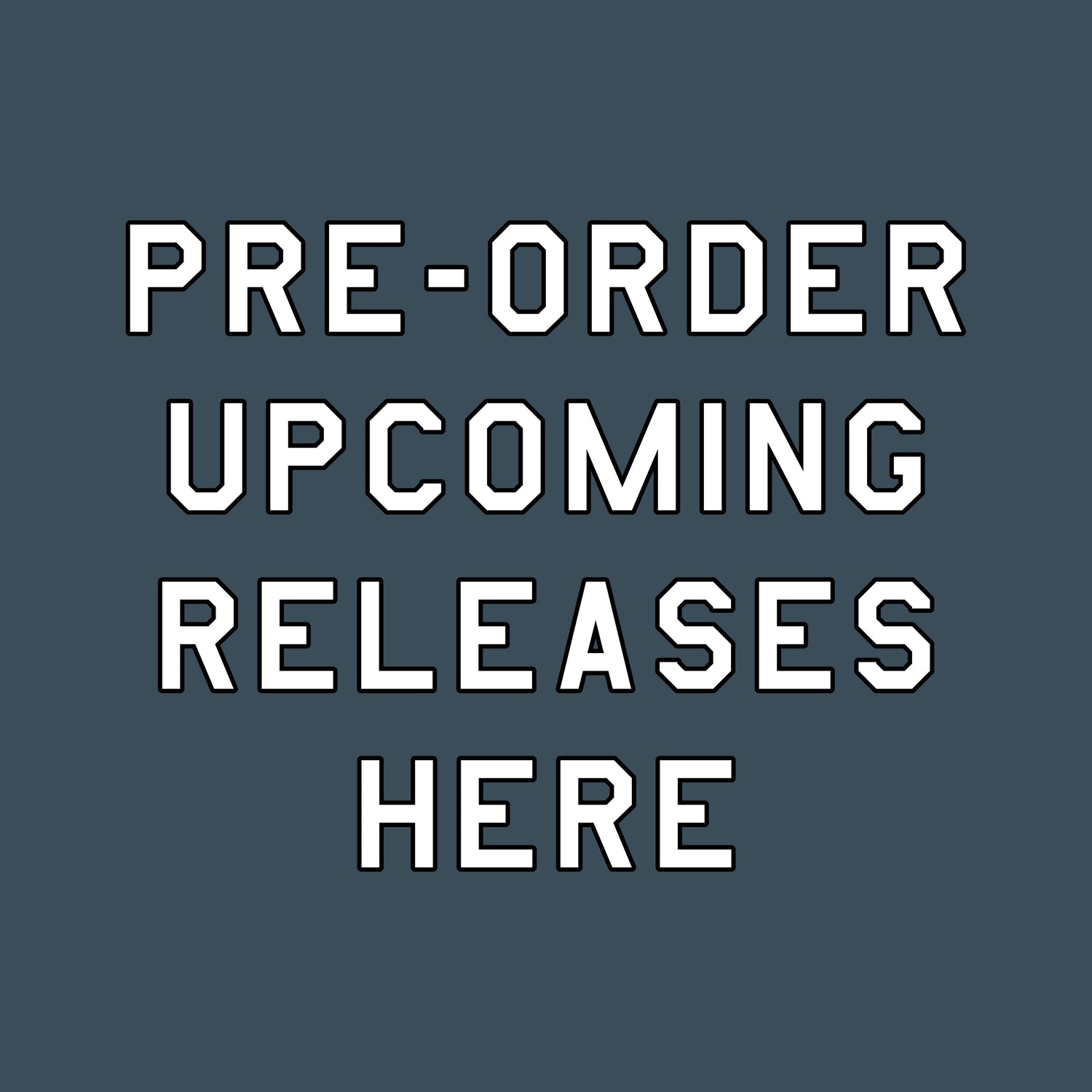 PRE-ORDER UPCOMING RELEASES